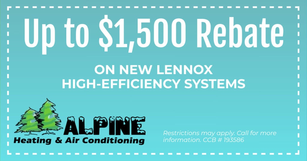 Alpine Heating & Air Conditioning special for up to $1,500 in rebates on new Lennox systems. Call 541-688-0426 for details.