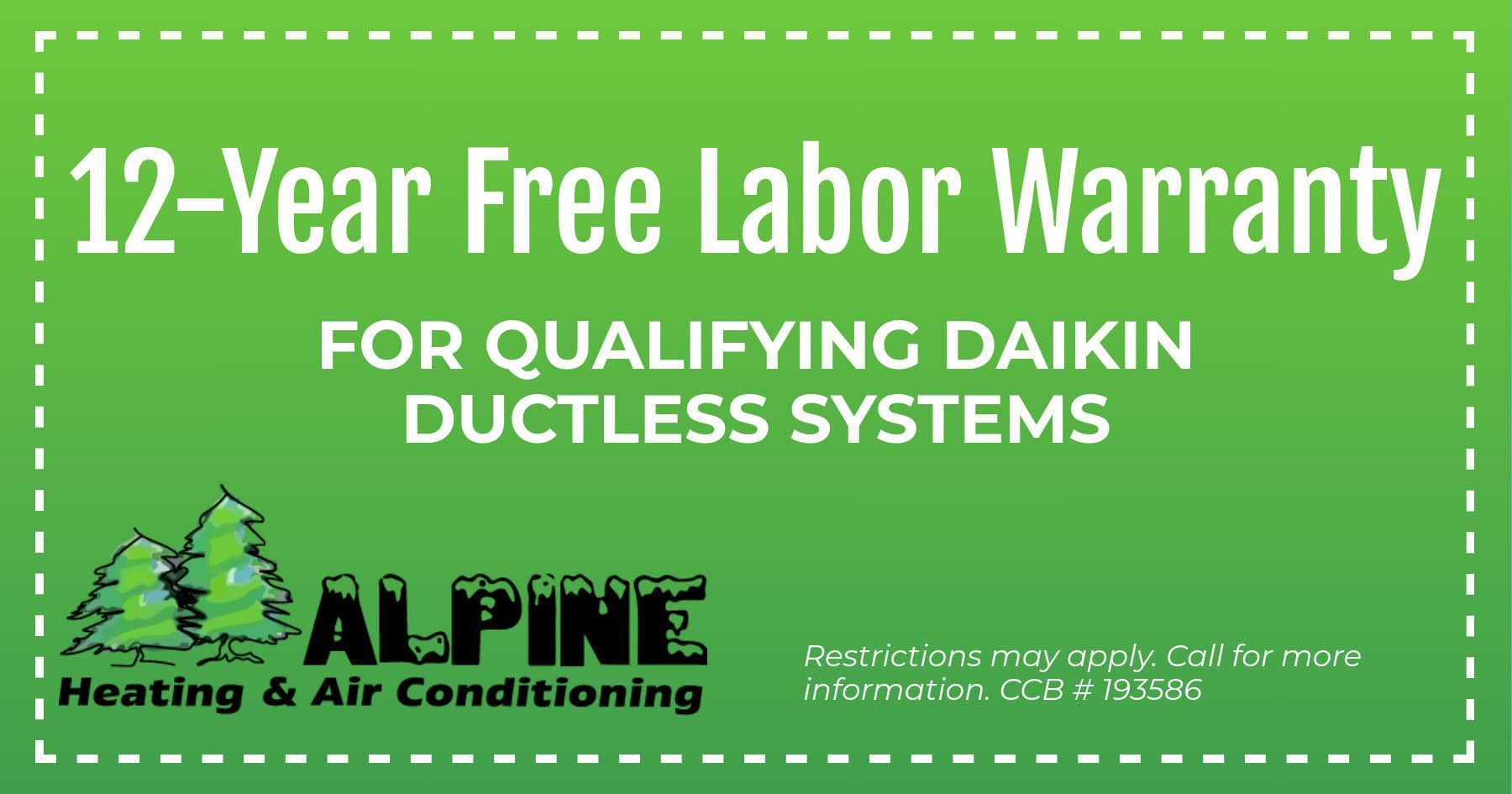 HVAC special for a twelve-year labor warranty on qualifying Daikin ductless systems. Call 541-688-0426 for details.