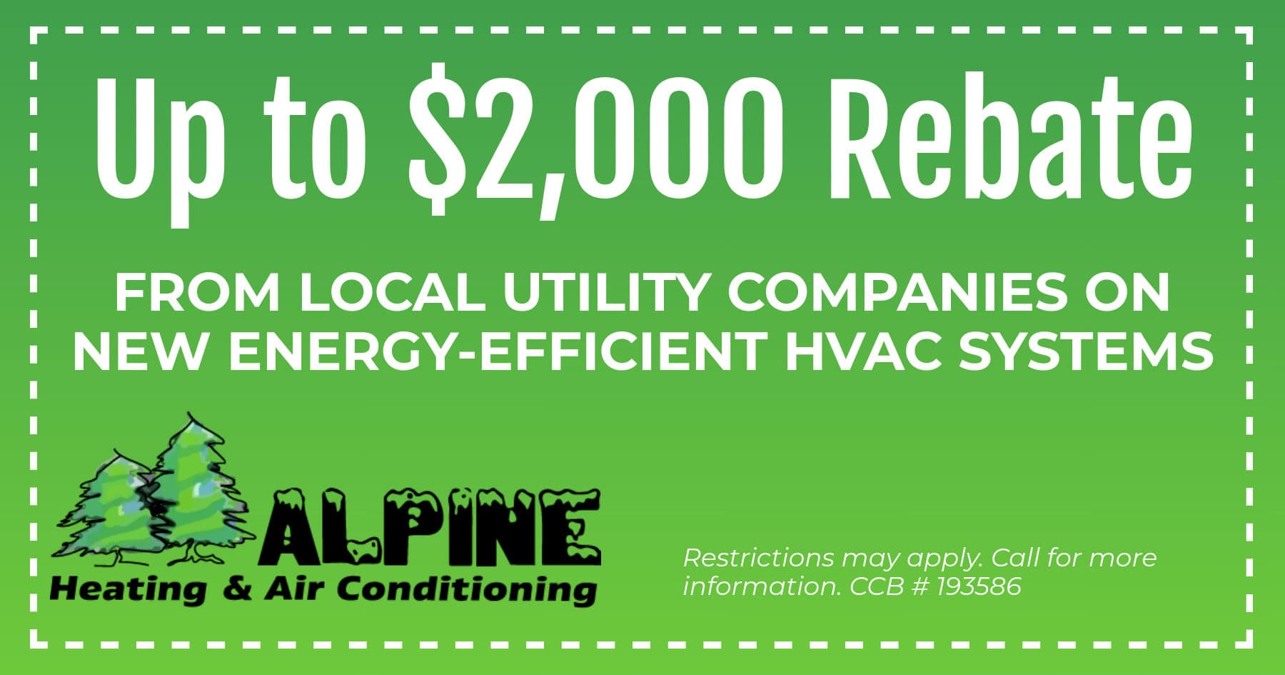 Alpine Heating & Air Conditioning special for up to $2,000 in rebates from local utility companies. Call 541-688-0426.